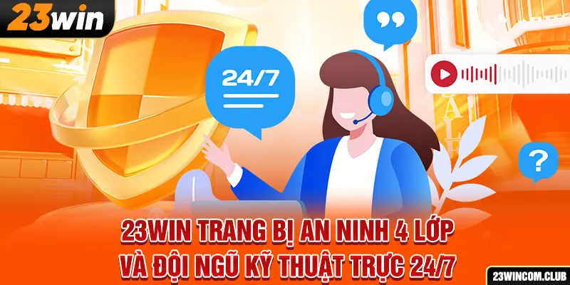 23Win trang bị an ninh 4 lớp và đội ngũ kỹ thuật trực 24/7