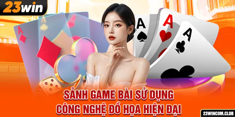 Sảnh game bài sử dụng công nghệ đồ họa hiện đại